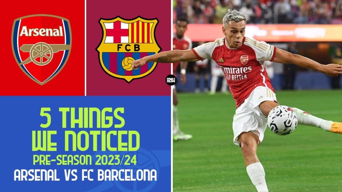 Things We Noticed In Arsenal Pre Season Game Vs Barcelona