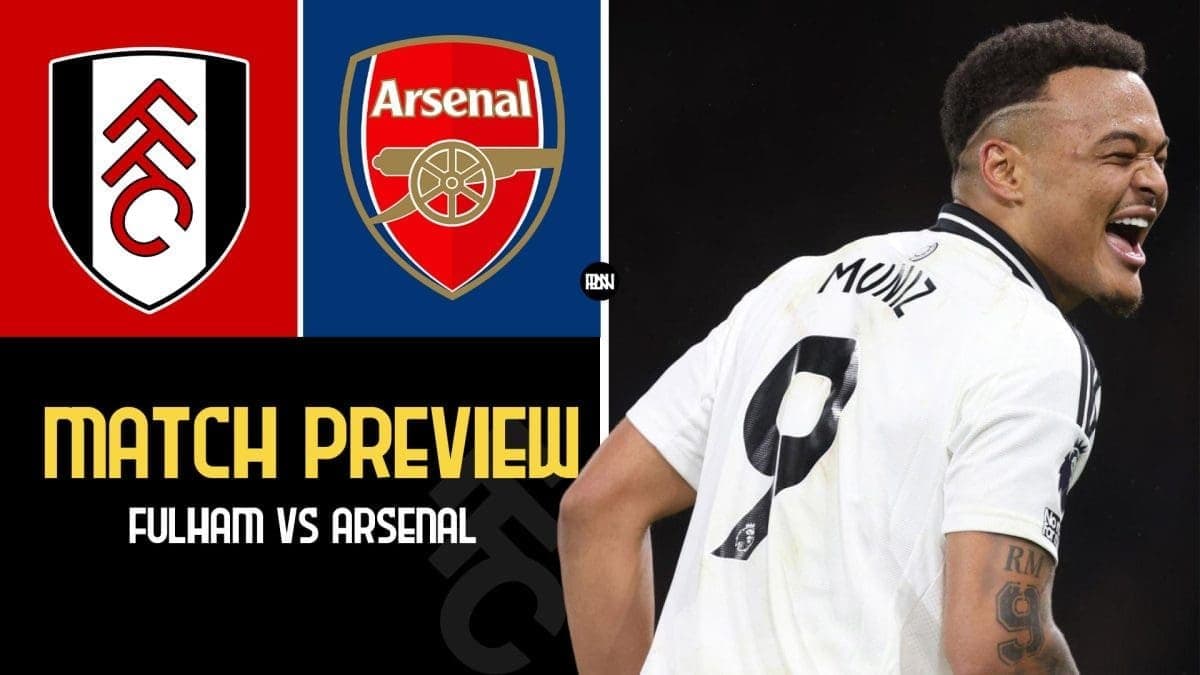 Fulham vs Arsenal – Match Preview | Premier League 2024/25