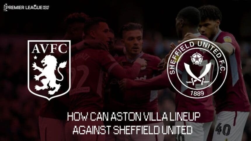 aston-villa-probable-line-up-vs-sheffield-united