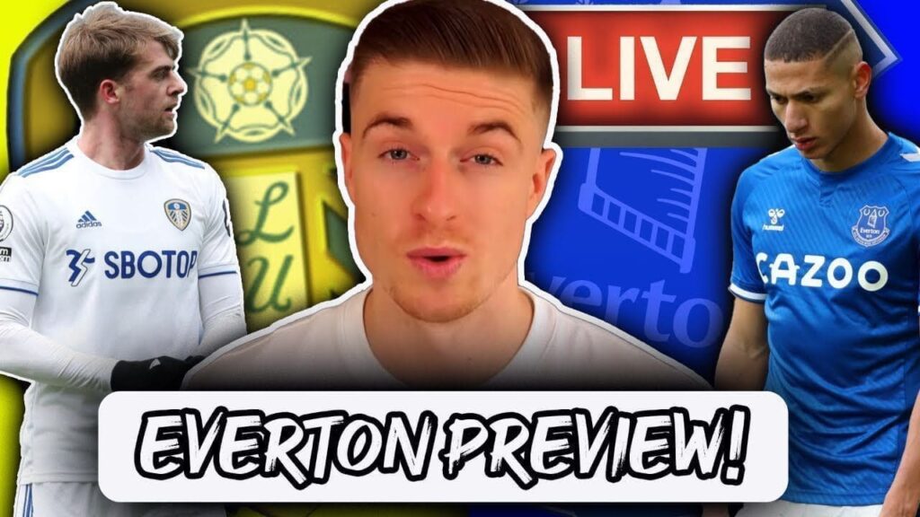 everton-preview-vs-leeds-united | Premier League News Now Everton Preview vs Leeds United