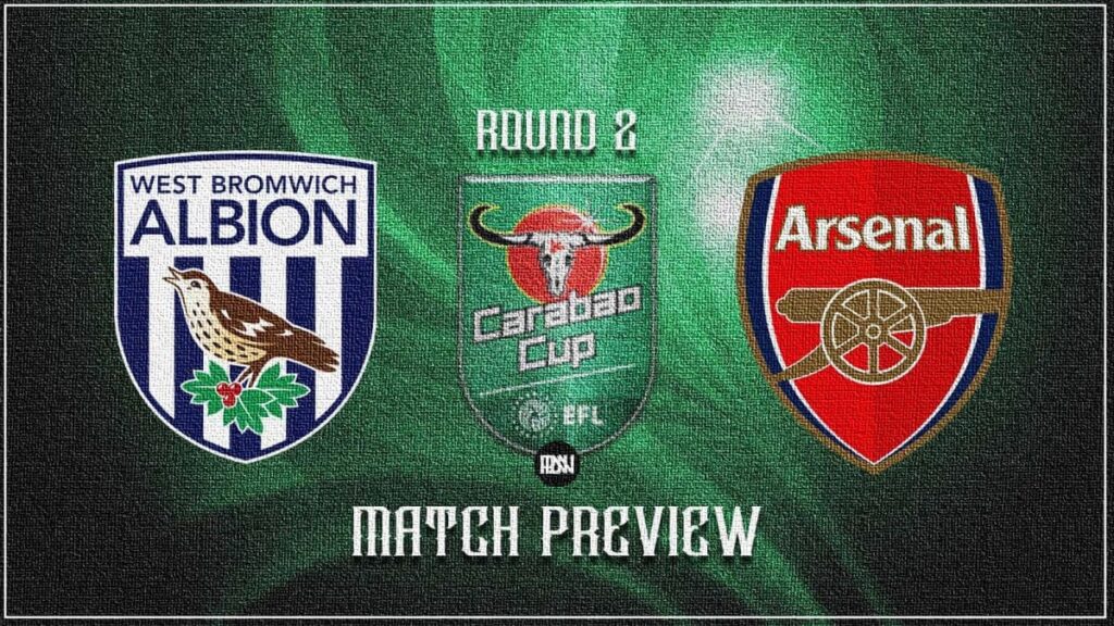 Carabao Cup West Brom vs Arsenal Match Preview | Premier League News Now Carabao Cup West Brom vs Arsenal Match Preview