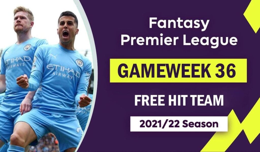 FPL 2021 22 Gameweek 36 Free Hit Team Fantasy Premier League