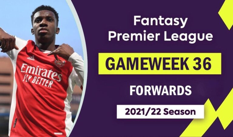 FPL 2021/22: Gameweek 36 – Forwards Watchlist