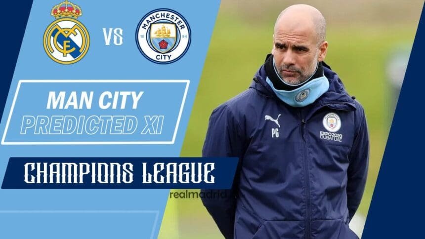 Man-City-predicted-XI-vs-Real-Madrid-UCL-semi-final-21-22