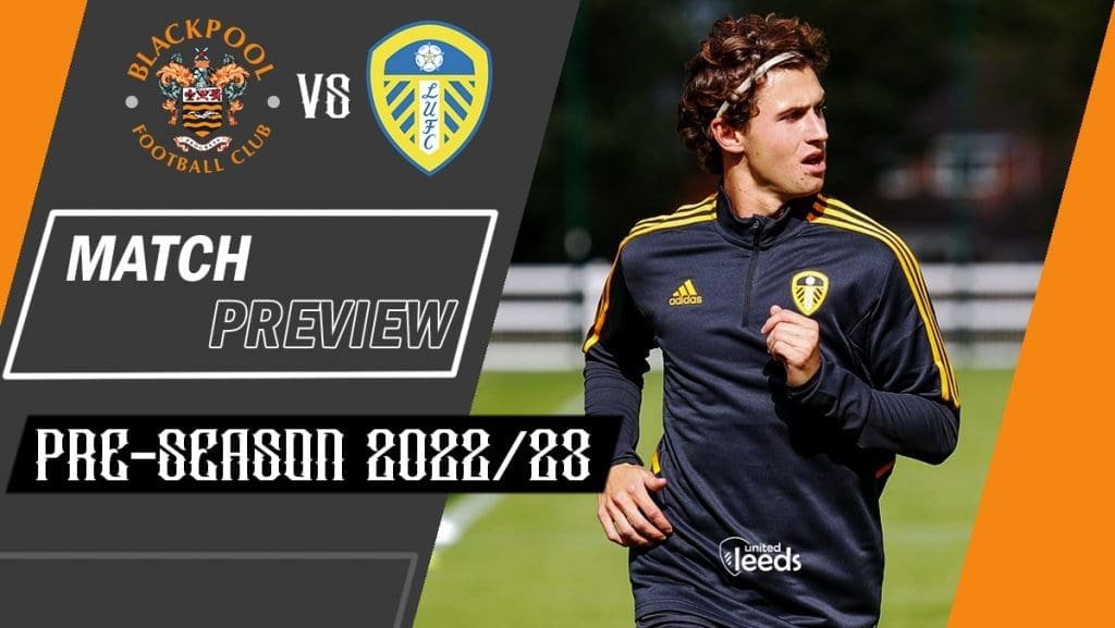 Blackpool-vs-Leeds-United-Match-Preview-Pre-Season-2022-23