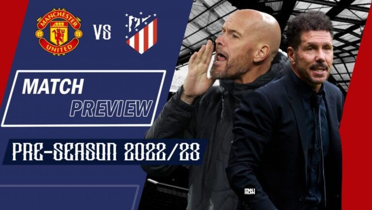 Manchester United vs Atletico Madrid: Match Preview | Pre-Season 2022/23