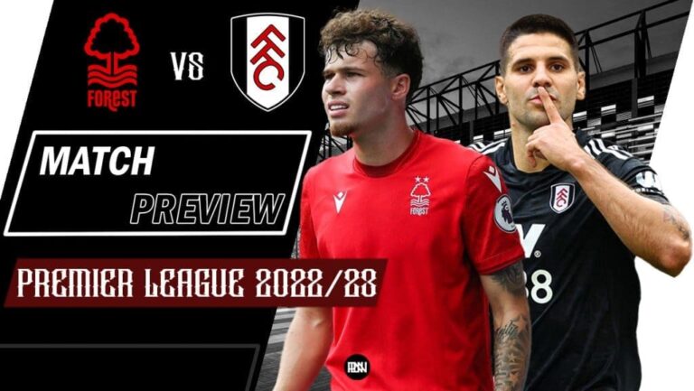 Nottingham Forest vs Fulham: Match Preview | Premier League 2022/23