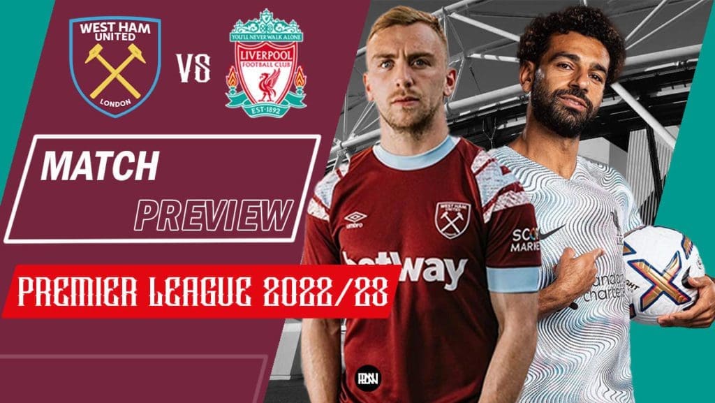 west-ham-united-vs-liverpool-match-preview-premier-league-2022-23