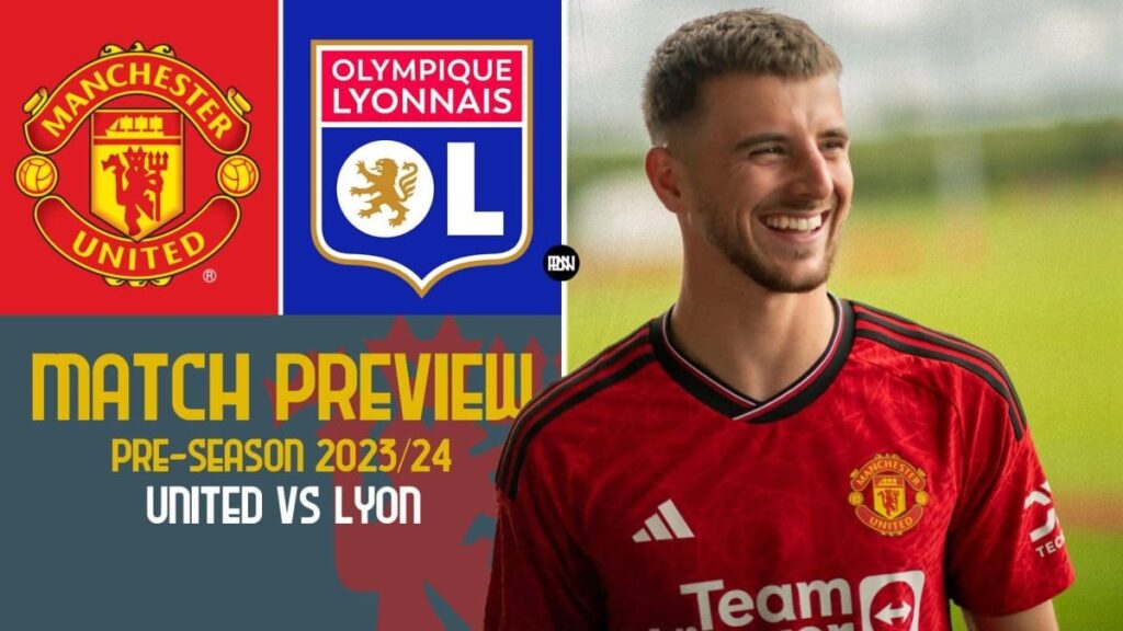 Manchester United vs Lyon Match Preview Pre Season 2023 24 | Premier League News Now Manchester United vs Lyon Match Preview Pre Season 2023 24
