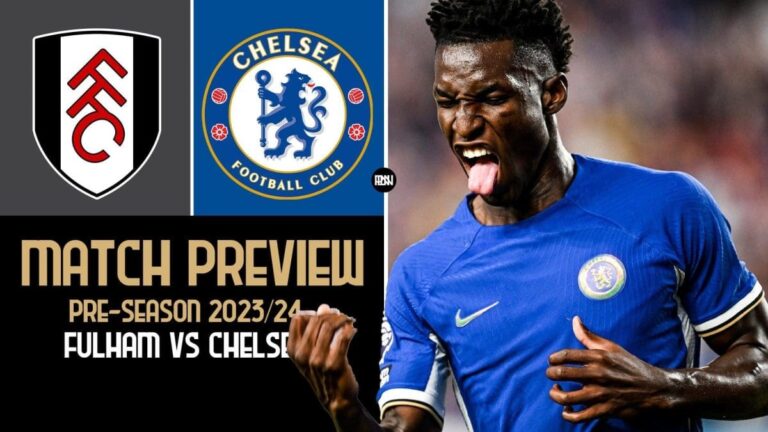 Pre-Season Preview: Fulham vs Chelsea – Prediction, team news and lineups