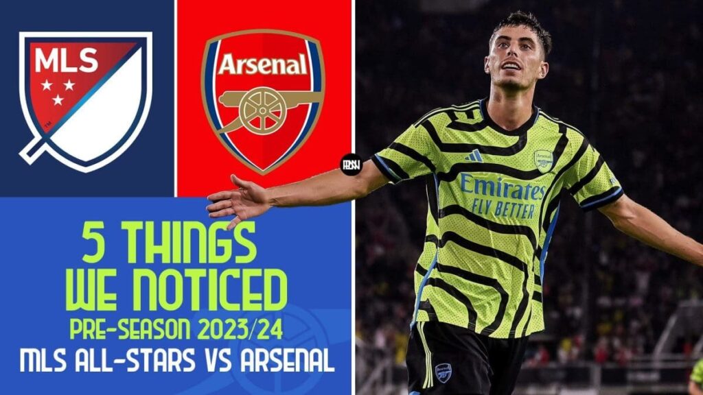 Mls All Stars vs Arsenal Match Review Pre Season 2023 24