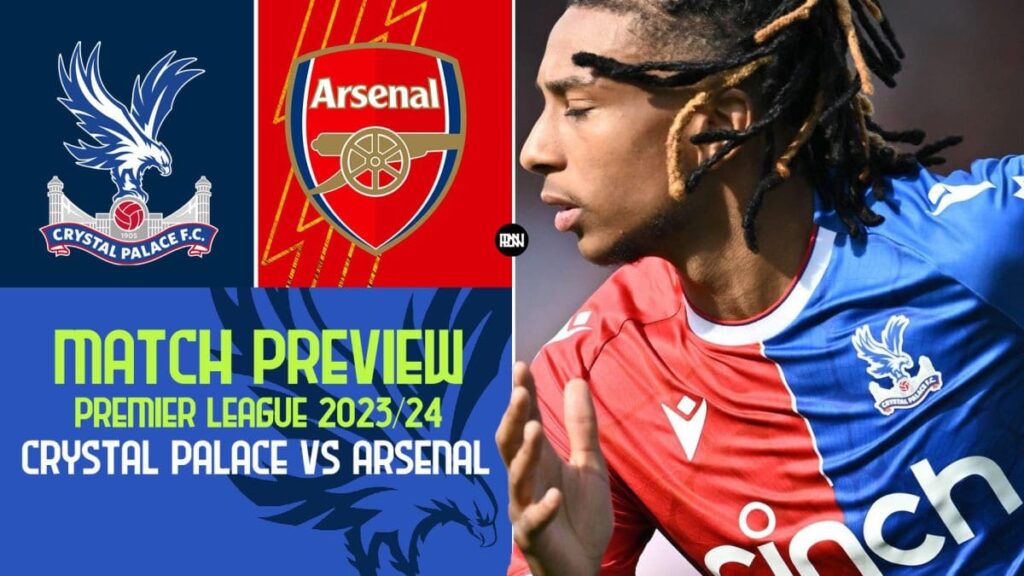 Crystal Palace vs Arsenal Match Preview Premier League 2023 24