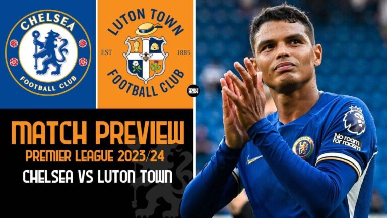 Chelsea vs Luton Town: Match Preview | Premier League 2023/24