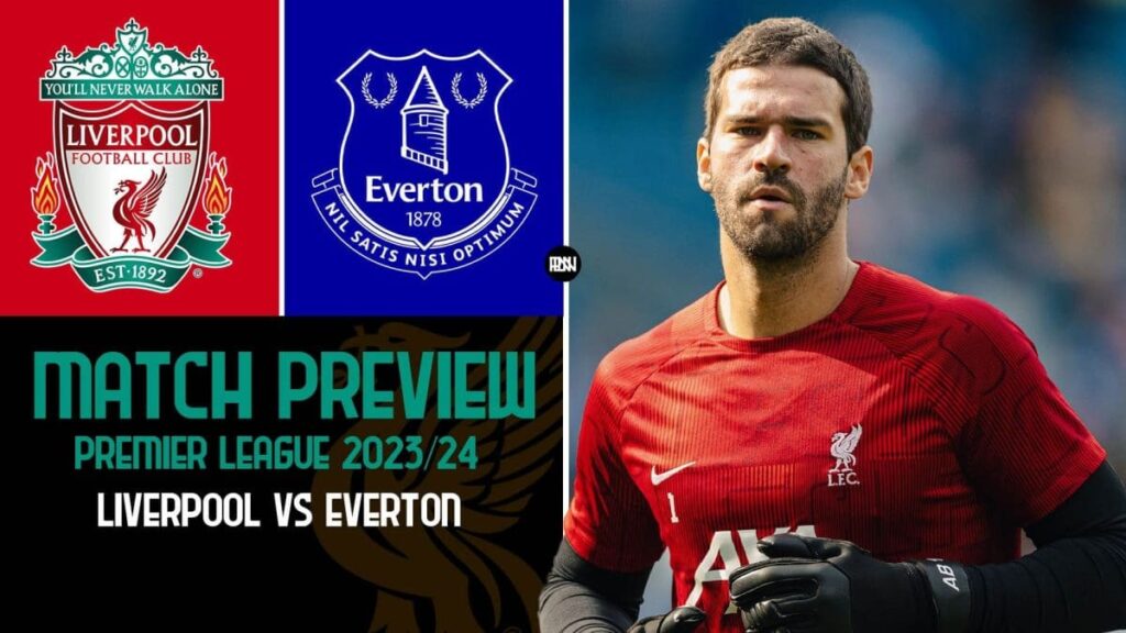 liverpool-vs-everton-match-preview-merseyside-derby-2023-24 | Premier League News Now Liverpool vs Everton Match Preview Merseyside Derby 2023 24