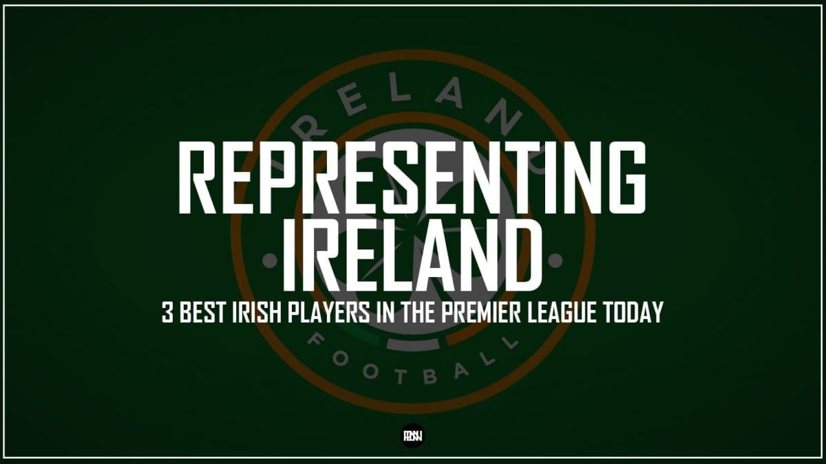 3-Best-Irish-Players-Premier-League-Today