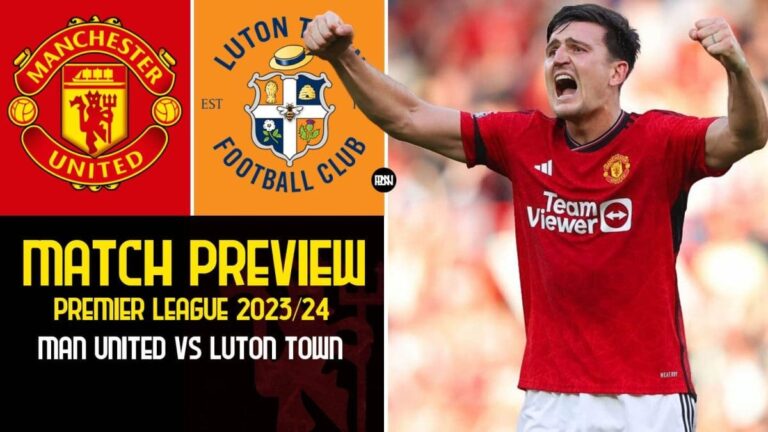Manchester United vs Luton Town: Match Preview | Premier League 2023/24