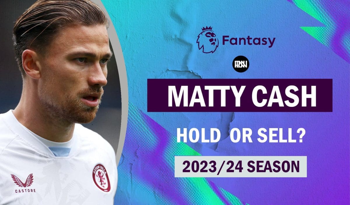 Matty-Cash-FPL-23-24-Hold-or-Sell