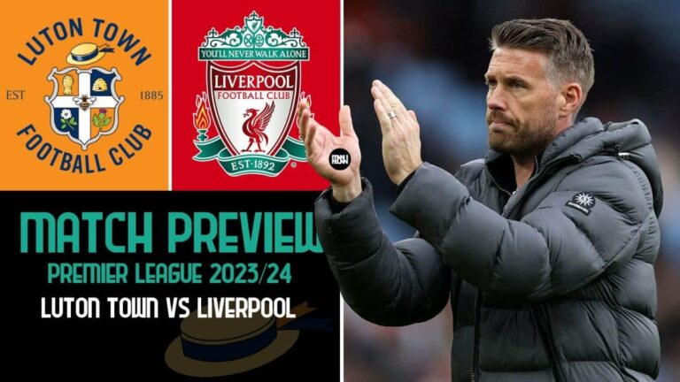 Luton Town vs Liverpool: Preview | Premier League 2023/24