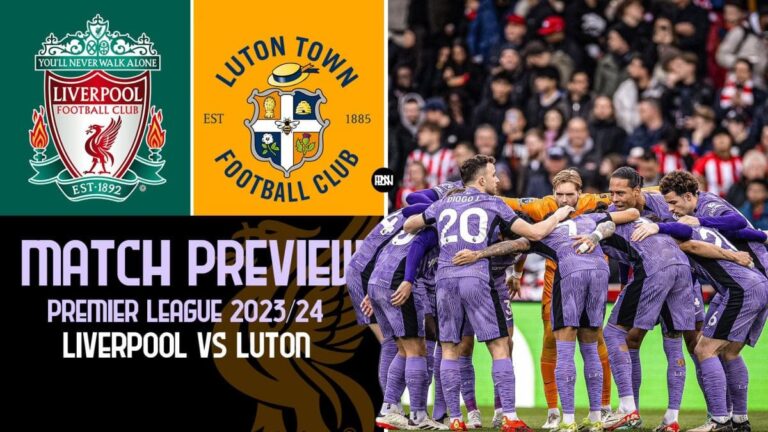 Liverpool vs Luton Town: Match Preview | Premier League 2023/24
