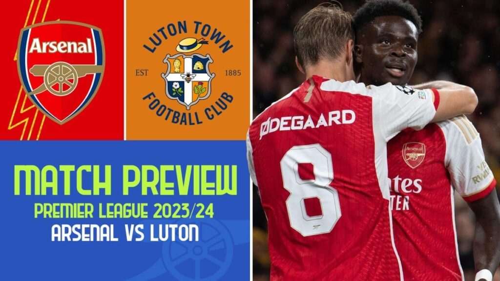 Arsenal vs Luton Match Preview Premier League 2023 24