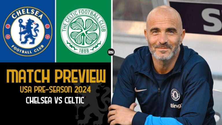 Chelsea vs Celtic – Match Preview | USA Pre-Season 2024