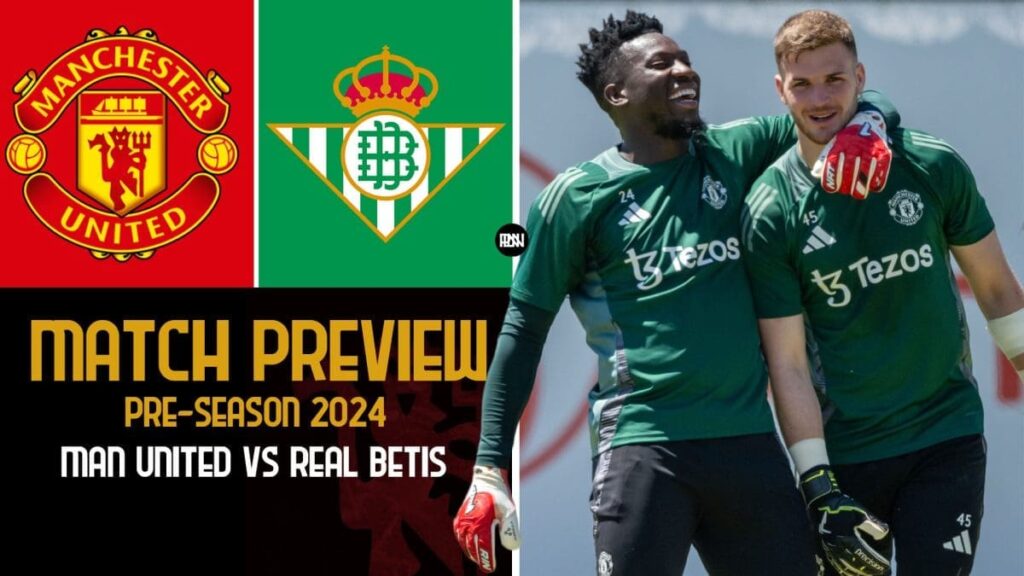 Manchester United vs Real Betis Preview Pre Season 2024