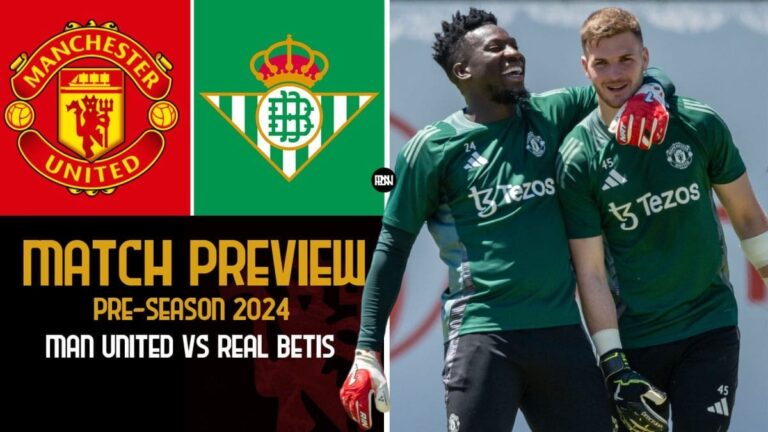 Manchester United vs Real Betis: Match Preview | Pre-Season 2024