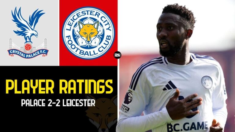 Crystal Palace 2-2 Leicester City | Player Ratings
