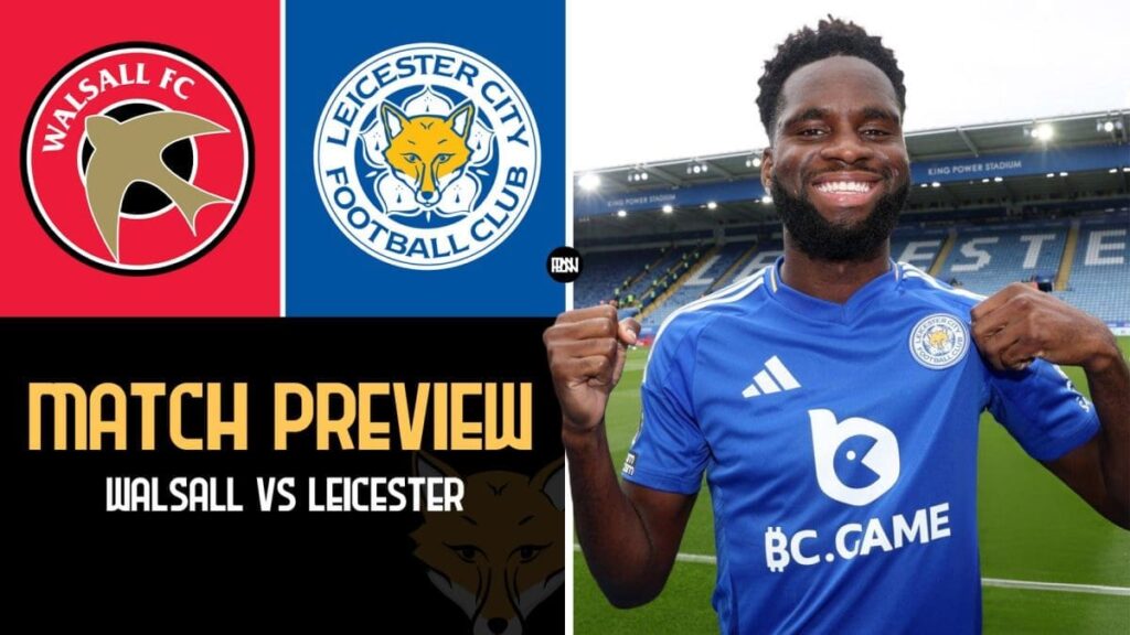 Walsall vs Leicester City Match Preview Carabao Cup 2024 25